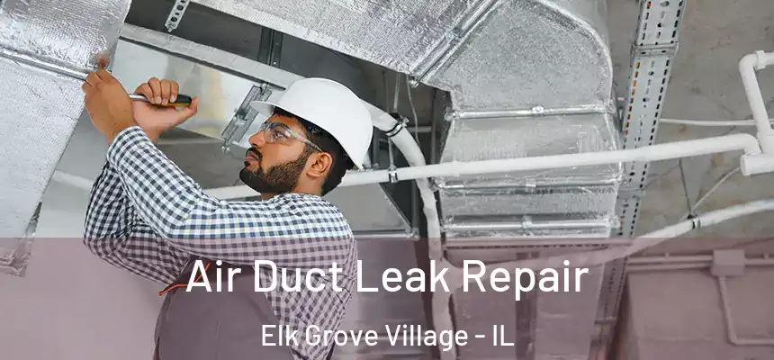 Air Duct Leak Repair Elk Grove Village - IL
