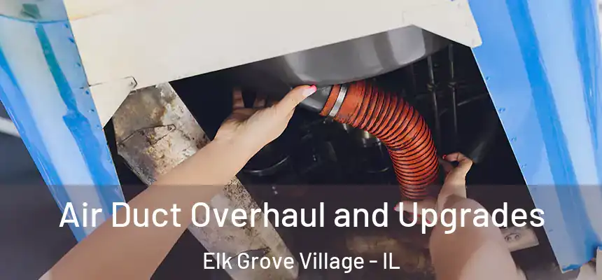 Air Duct Overhaul and Upgrades Elk Grove Village - IL