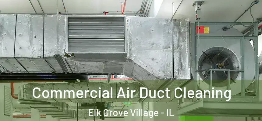 Commercial Air Duct Cleaning Elk Grove Village - IL