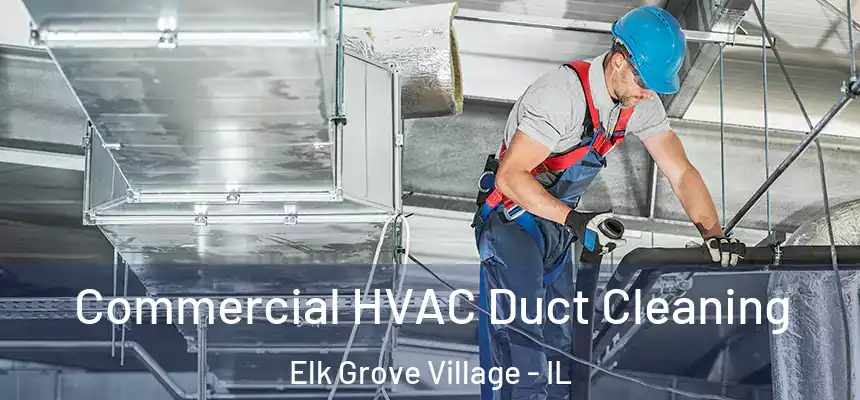 Commercial HVAC Duct Cleaning Elk Grove Village - IL