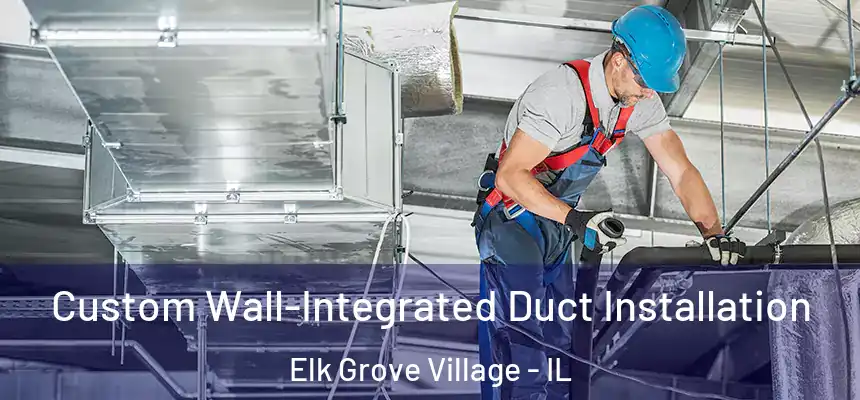  Custom Wall-Integrated Duct Installation Elk Grove Village - IL