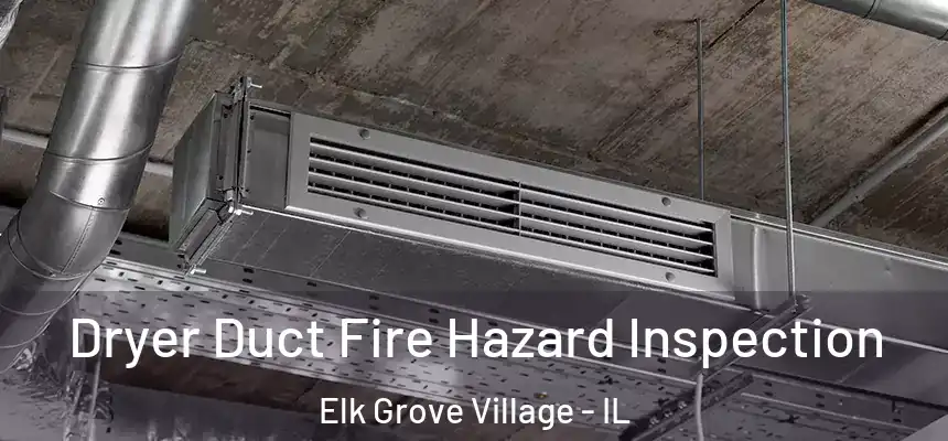  Dryer Duct Fire Hazard Inspection Elk Grove Village - IL