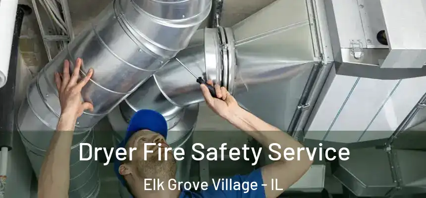 Dryer Fire Safety Service Elk Grove Village - IL