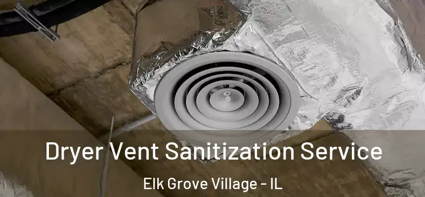  Dryer Vent Sanitization Service Elk Grove Village - IL