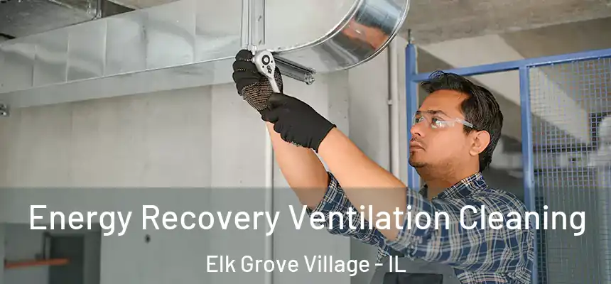 Energy Recovery Ventilation Cleaning Elk Grove Village - IL