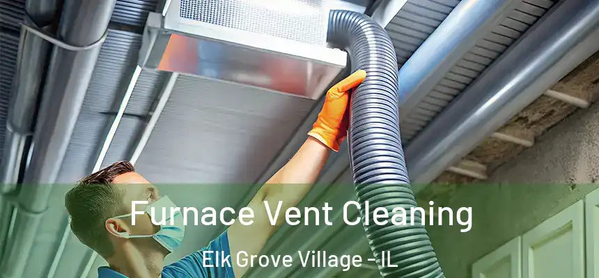  Furnace Vent Cleaning Elk Grove Village - IL