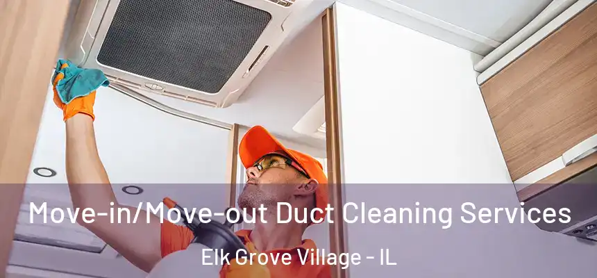  Move-in/Move-out Duct Cleaning Services Elk Grove Village - IL