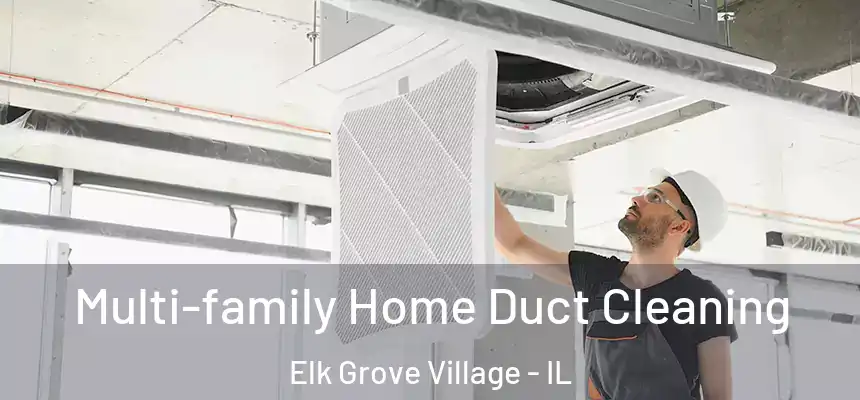 Multi-family Home Duct Cleaning Elk Grove Village - IL