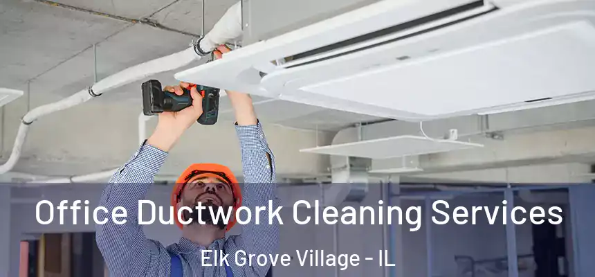  Office Ductwork Cleaning Services Elk Grove Village - IL