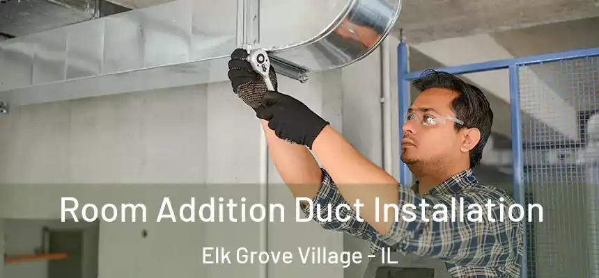Room Addition Duct Installation Elk Grove Village - IL