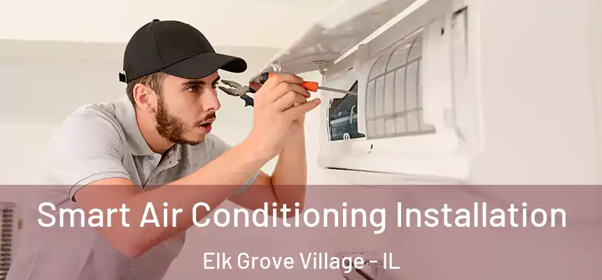 Smart Air Conditioning Installation Elk Grove Village - IL