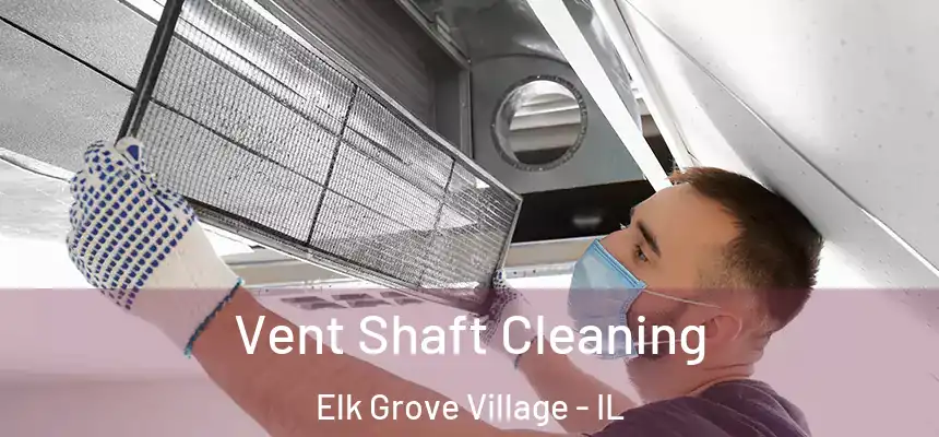 Vent Shaft Cleaning Elk Grove Village - IL