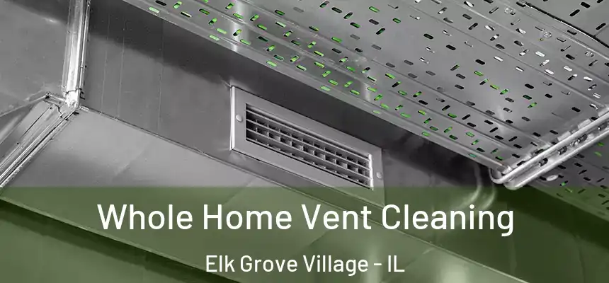 Whole Home Vent Cleaning Elk Grove Village - IL